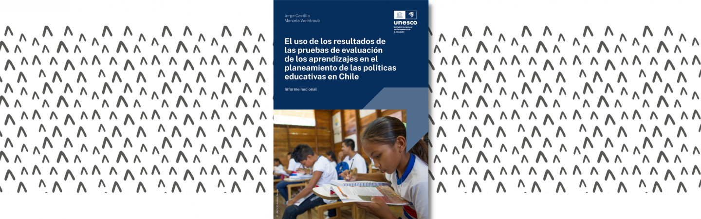 El uso de los resultados de las pruebas de evaluación de los aprendizajes en el planeamiento de las políticas educativas en Chile. Informe nacional