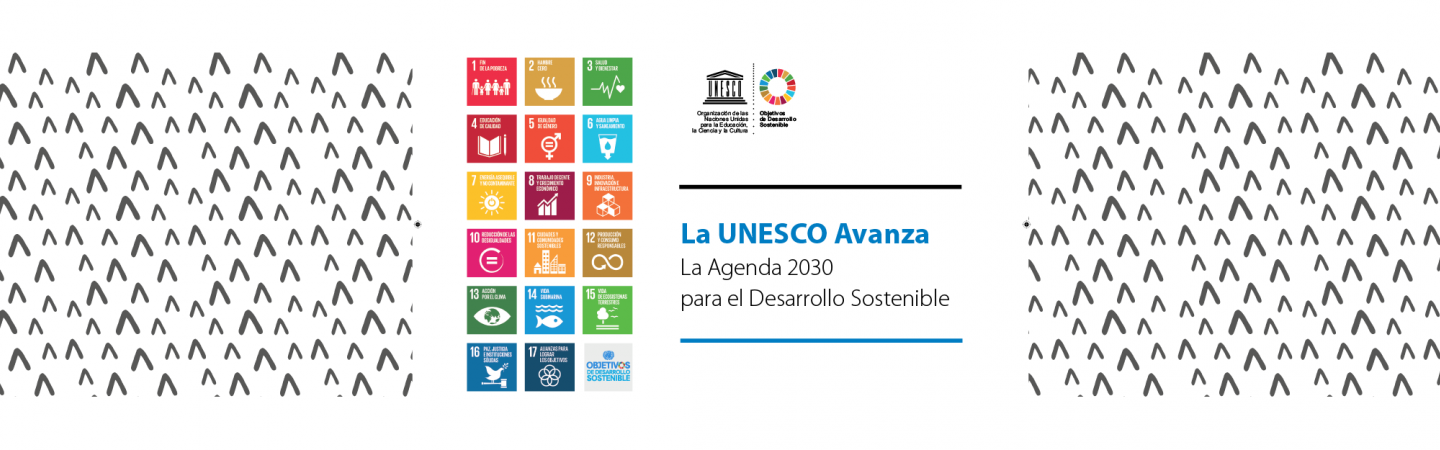 La UNESCO avanza la Agenda 2030 para el Desarrollo Sostenible
