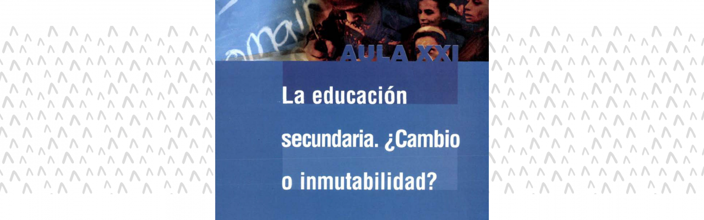 La Educación secundaria: ¿cambio o inmutabilidad? Análisis y debate de procesos europeos y latinoamericanos contemporáneos