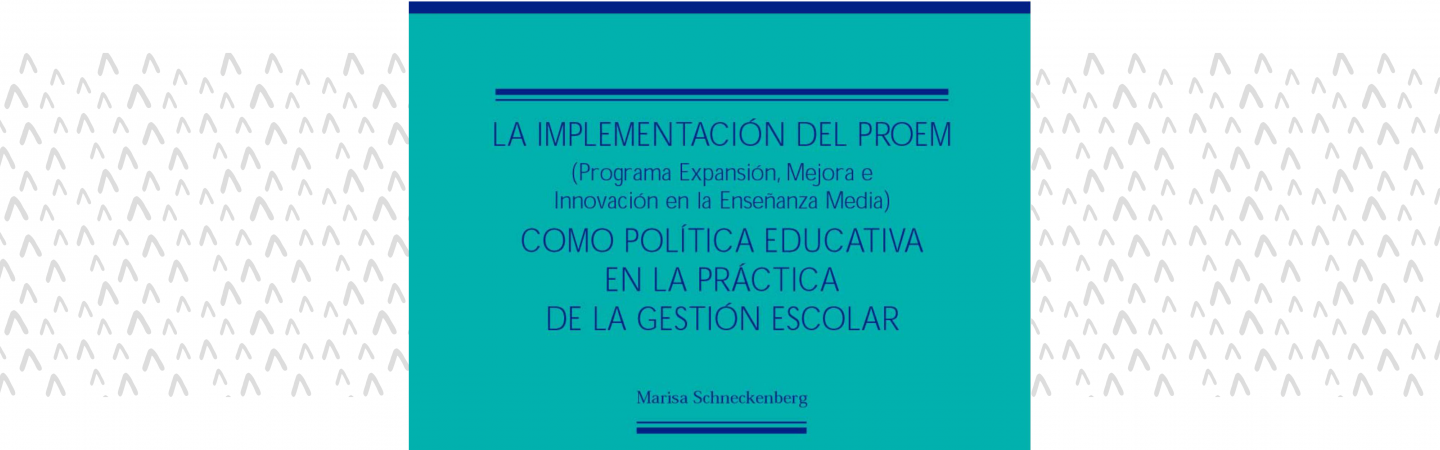 La implementación del PROEM (Programa Expansión, Mejora e Innovación en la Enseñanza Media) como política educativa en la práctica de la gestión escolar