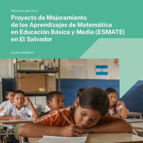 Resumen ejecutivo: Proyecto de Mejoramiento de los Aprendizajes de Matemática en Educación Básica y Media (ESMATE) en El Salvador